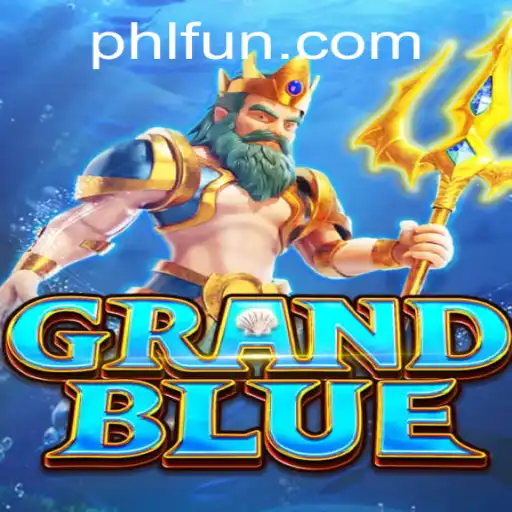 Exploring the Exciting World of GRANDBLUE and PHFUN.COM