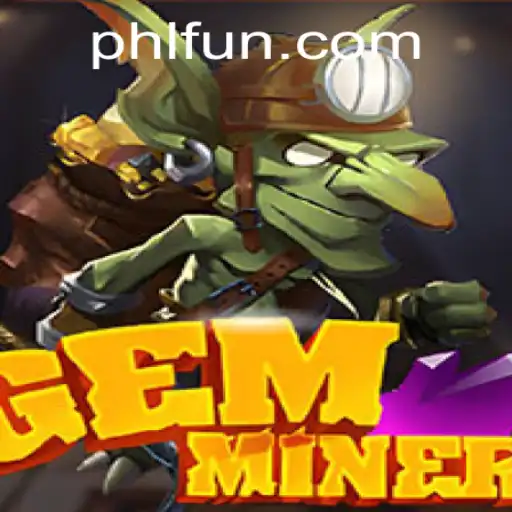Discover GemMiner on PHFUN.COM: Digging into Adventure